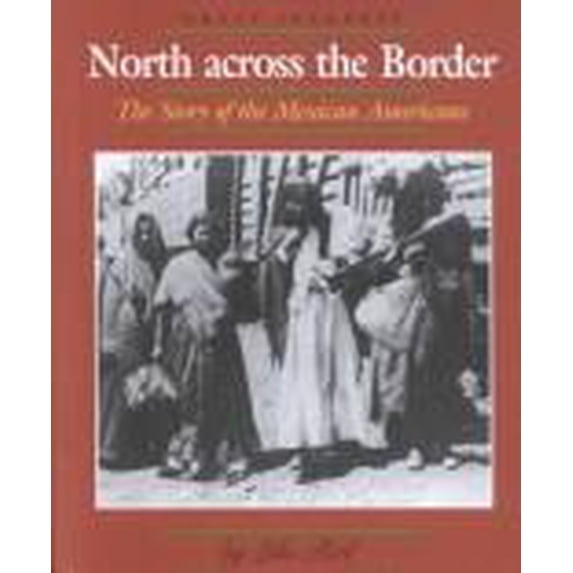 Pre-Owned North Across the Border: The Story of the Mexican Americans (Library Binding) 0761412263 9780761412267