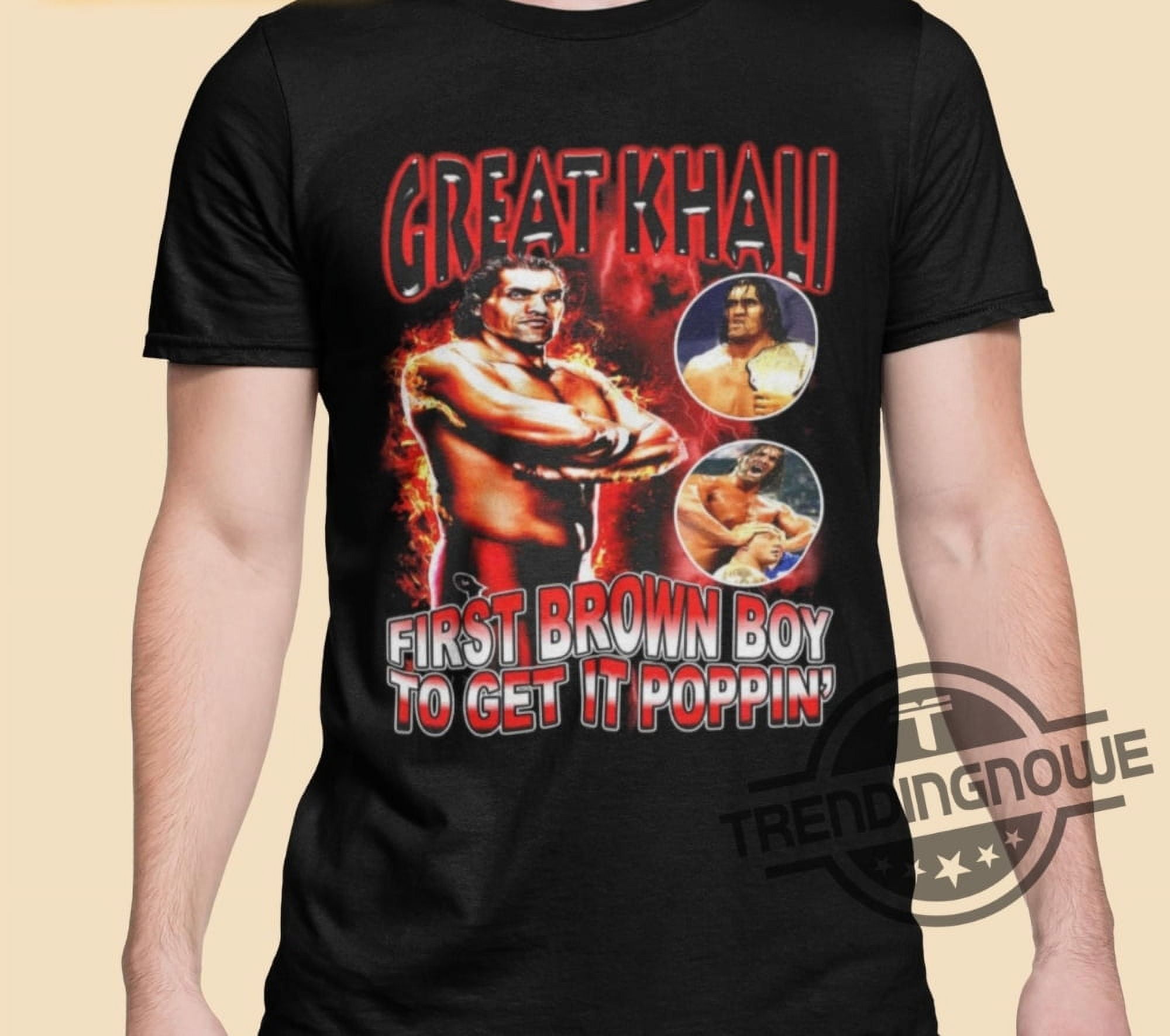 Great Khali First Brown Boy To Get It Poppin Shirt