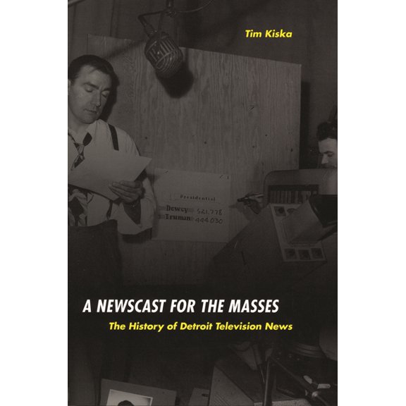 Great Lakes Books A Newscast for the Masses: The History of Detroit Television News, (Paperback)