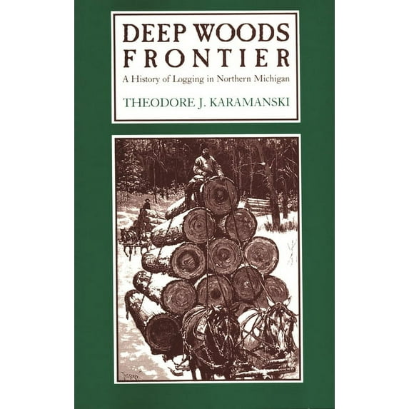 Great Lakes Books Deep Woods Frontier: A History of Logging in Northern Michigan, (Paperback)