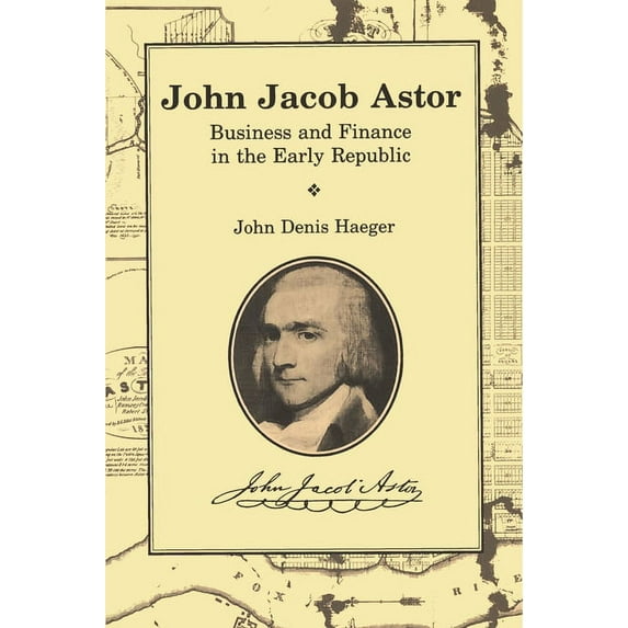Great Lakes Books John Jacob Astor: Business and Finance in the Early Republic, (Paperback)