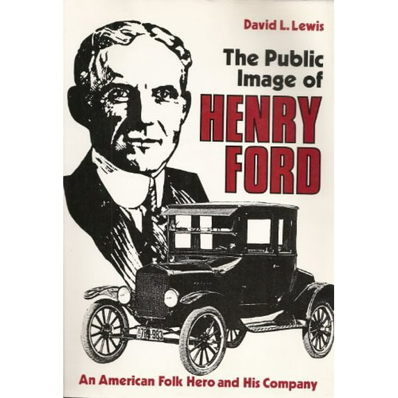 Pre-Owned The Public Image of Henry Ford: An American Folk Hero and His Company (Paperback) 0814318924 9780814318928