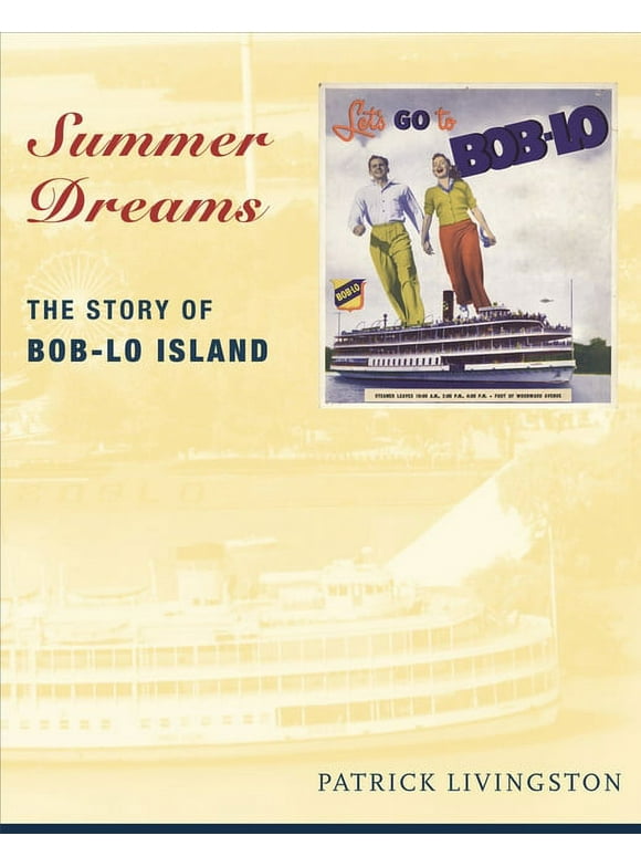 Great Lakes Books: Summer Dreams: The Story of Bob-Lo Island (Paperback)