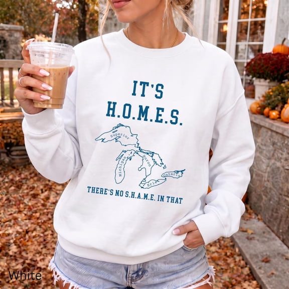 Great Lakes Sweatshirt, Michigan HOMES Sweatshirt, No Shame in That Crewneck, Great Lakes Gift, Michigan Lake Sweatshirt, Midwest Sweatshirt Size S-5XL