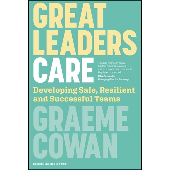 Great Leaders Care: Developing Safe, Resilient and Successful Teams, (Paperback)