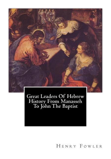 Great Leaders of Hebrew History from Manasseh to John the Baptist