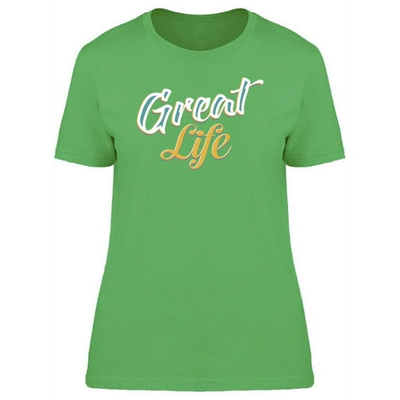 Great Life Font T-Shirt Women -Image by Shutterstock, Female Large
