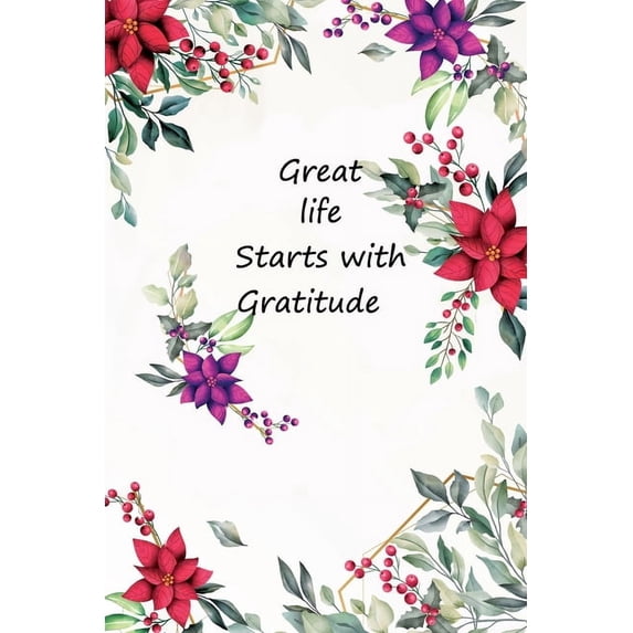 Great Life Start With Gratitude: An Ispirational Guide To Develop An Attitude Of Gratitude, (Paperback)