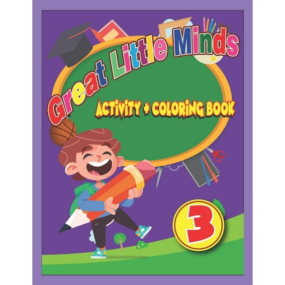 Great Little Minds Activity and Coloring Great Little Minds Coloring and Activity Book 3: Curious and engaging fun with Letters, Numbers, Colors, Shapes, Games, , Book 3, (Paperback)