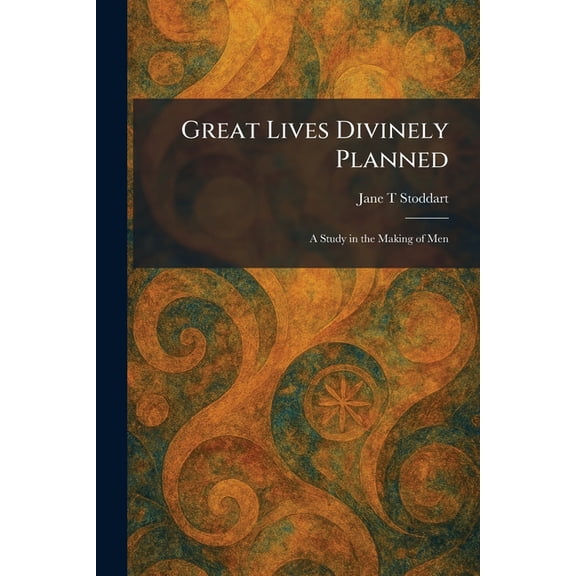 Great Lives Divinely Planned: A Study in the Making of Men, (Paperback)