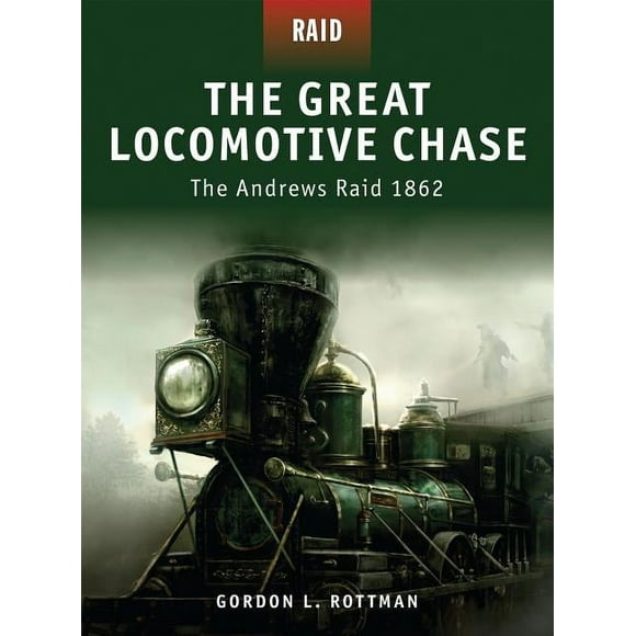Great Locomotive Chase - The Andrews Raid 1862 New