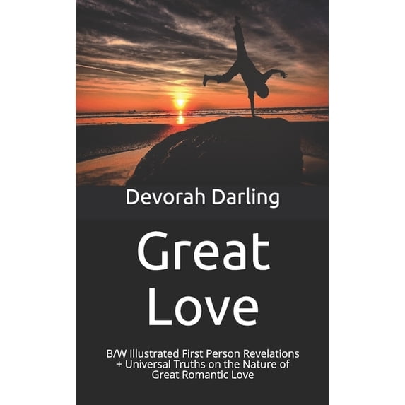 Great Love : B/W Illustrated First Person Revelations + Universal Truths on the Nature of Great Romantic Love (Paperback)