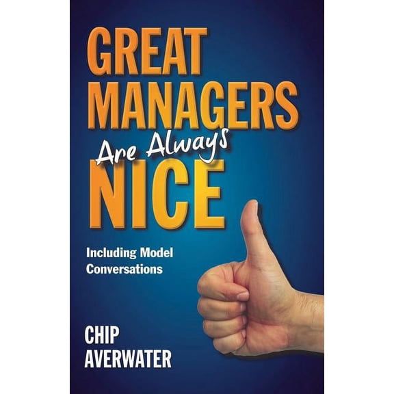 Great Managers Are Always Nice: Including Model Conversations, (Paperback)
