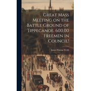 Great Mass Meeting on the Battle Ground of Tippecanoe. 600,00 Freemen in Council! Hardcover