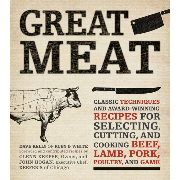 Great Meat : Classic Techniques and Award-Winning Recipes for Selecting, Cutting, and Cooking Beef, Lamb, Pork, Poultry, and Game (Paperback)