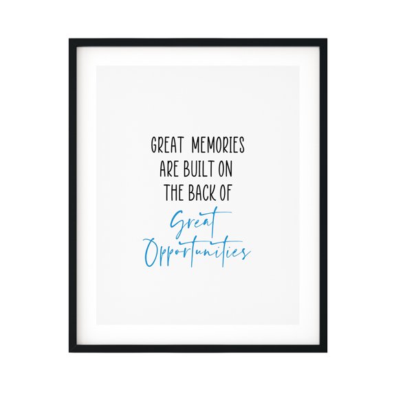Great Memories Are Built On The Back Of Great Opportunities 5 x 7 UNFRAMED Print Inspirational Wall Art