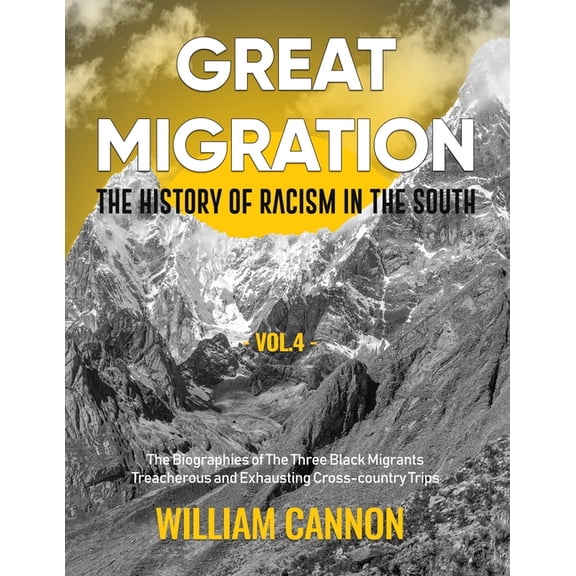 Great Migration: Great Migration: The History of Racism in the South The Biographies of The Three Black Migrants Treacherous and Exhausting Cross-country Trips-Vol.4 (Paperback)