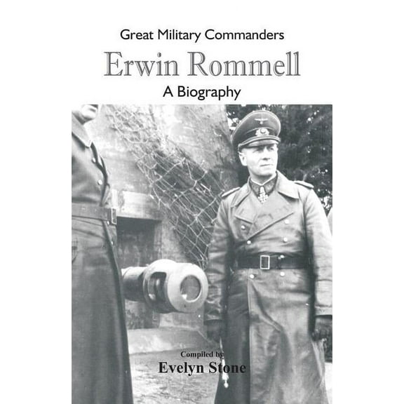 Great Military Commanders Great Military Commanders - Erwin Rommel: A Biography, (Paperback)