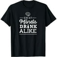 thumbnail image 1 of Great Minds Drink Alike T-Shirt, 1 of 3