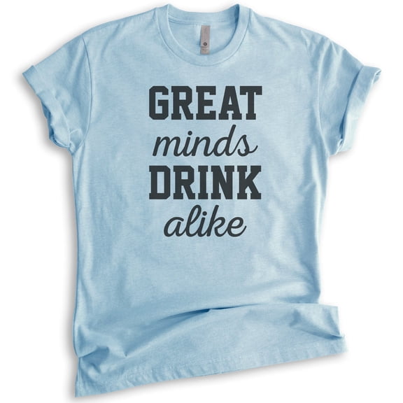 Great Minds Drink Alike T-shirt, Unisex Women's Men's Shirt, Party T-Shirt, Bachelorette Shirt, Heather Light Blue, X-Small