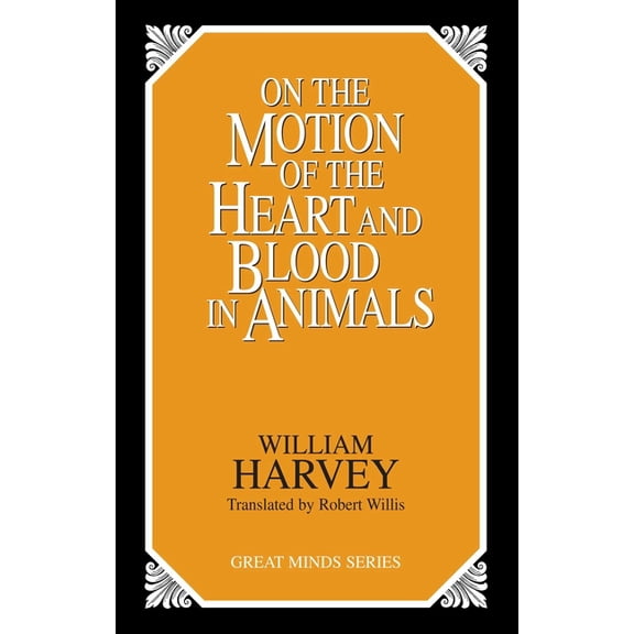 Great Minds On the Motion of the Heart and Blood in Animals, (Paperback)