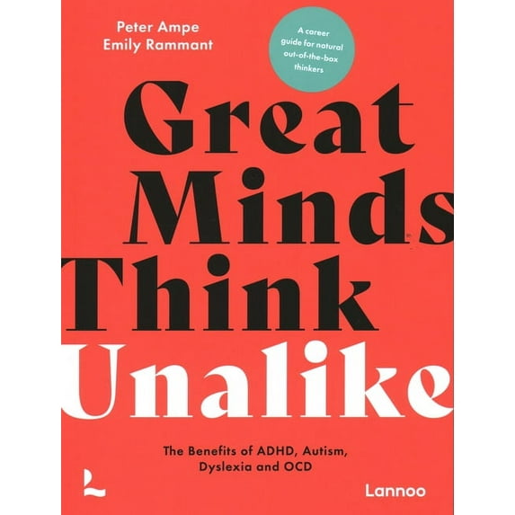 Great Minds Think Unalike : The Benefits of ADHD, Autism, Dyslexia and OCD (Paperback)