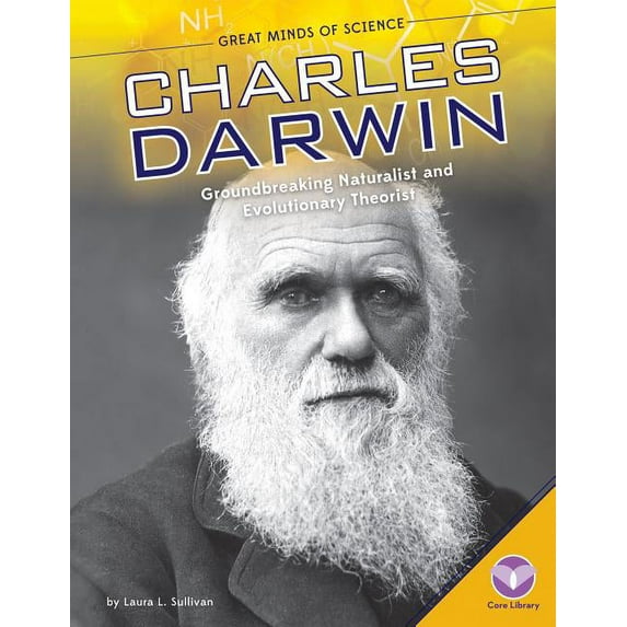Great Minds of Science: Charles Darwin: Groundbreaking Naturalist and Evolutionary Theorist (Hardcover)