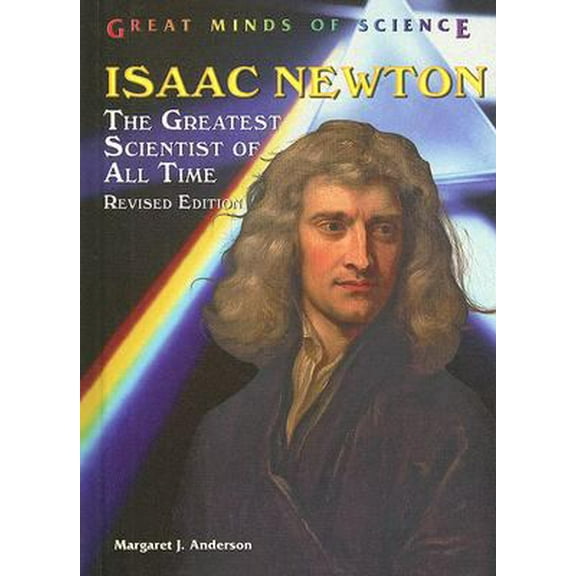 Pre-Owned Isaac Newton: The Greatest Scientist of All Time (Library Binding) 0766027937 9780766027930