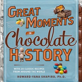 Great Moments in Chocolate History : With 20 Classic Recipes From Around the World (Hardcover)