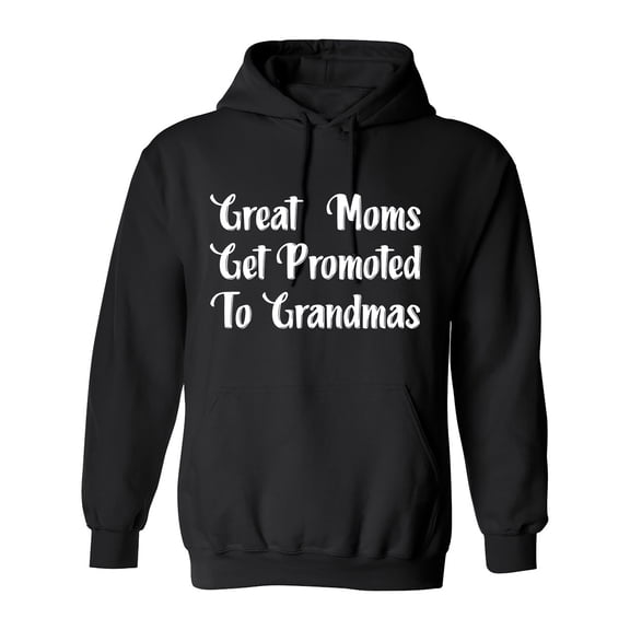 Great Moms Get Promoted To Grandmas Sarcastic Humor Novelty Funny Men's Hoodies