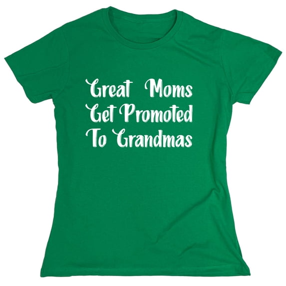 Great Moms Get Promoted To Grandmas Sarcastic Humor Novelty Funny Women's Casual Tees