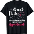 thumbnail image 1 of Great Nails Don't Happen By Chance - Nail Artist Nail Tech T-Shirt, 1 of 3