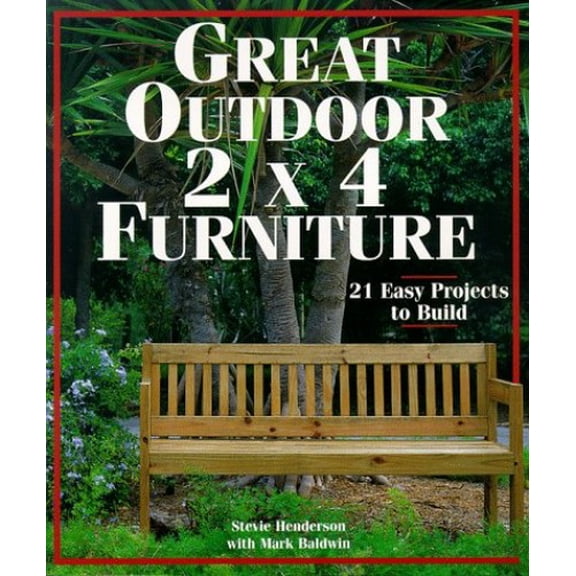 Pre-Owned Great Outdoor 2 X 4 Furniture: 21 Easy Projects to Build (Paperback) 157990047X 9781579900472