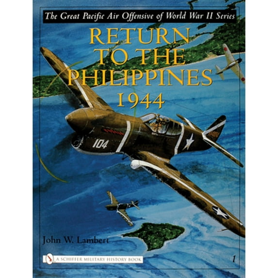 Pre-Owned The Great Pacific Air Offensive of World War II: Volume I: Return to the Phillippines, 1944 (Hardcover) 0764322664 9780764322662