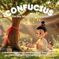 thumbnail image 1 of Great Philosophers for Kids: A Fun and I Confucius - The Boy Who Planted Respect: A Heartwarming Story About Kindness, Wisdom, and Asking Big Questions for Kids , (Paperback), 1 of 1