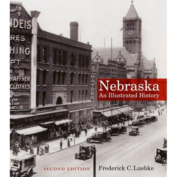 Great Plains Photography: Nebraska : An Illustrated History, Second Edition (Paperback)