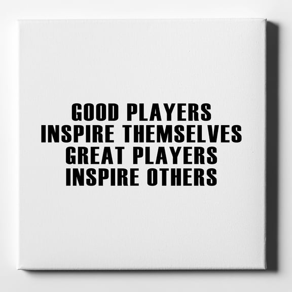 Great Players Inspire Others - 10" x 10" - Decorative Canvas Wall Art - White Edge - 5/8" Gallery Wrapped