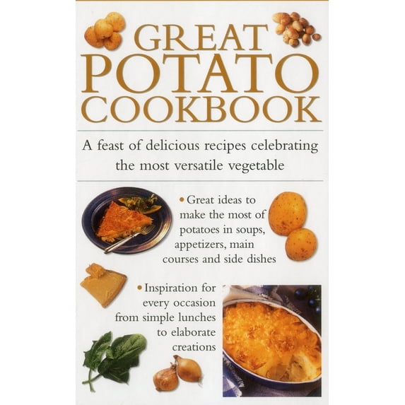 Pre-Owned Great Potato Cookbook: A Feast of Delicious Recipes Celebrating the Most Versatile Vegetable (Hardcover) 0754828840 9780754828846