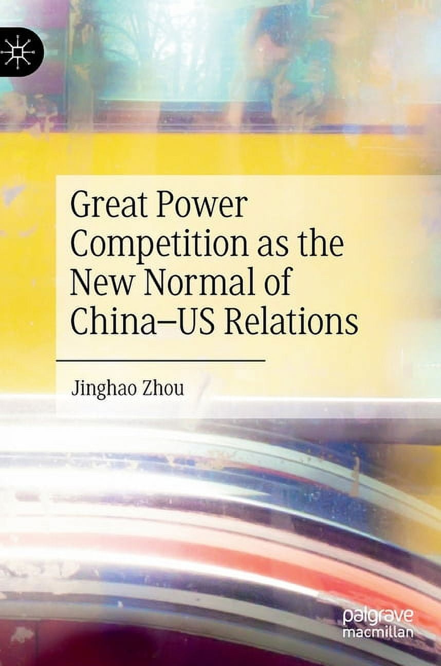 Great Power Competition as the New Normal of China-Us Relations ...