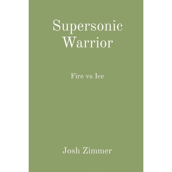 Great Power Supersonic Warrior: Fire vs Ice, Book 3, (Paperback)