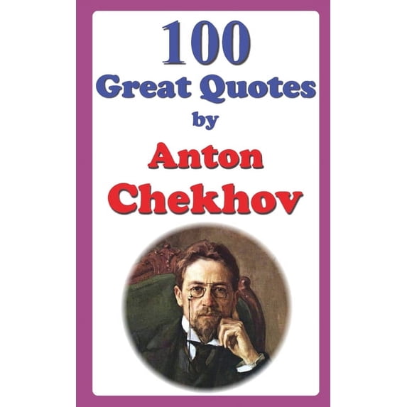 Great Quotes: 100 Great Quotes by Anton Chekhov (Paperback)