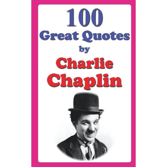Great Quotes: 100 Great Quotes by Charlie Chaplin (Paperback)