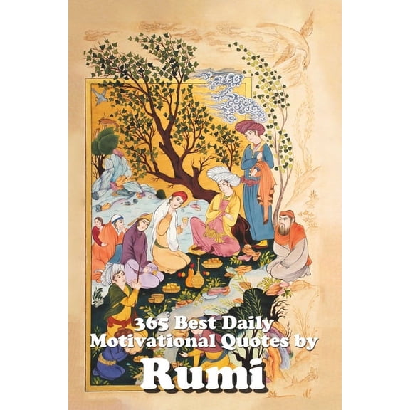 Great Quotes: 365 Best Daily Motivational Quotes by Rumi (Paperback)
