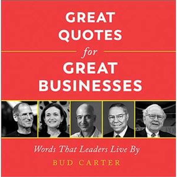 Pre-Owned Great Quotes for Great Businesses: Words That Leaders Live by (Hardcover) by Bud Carter