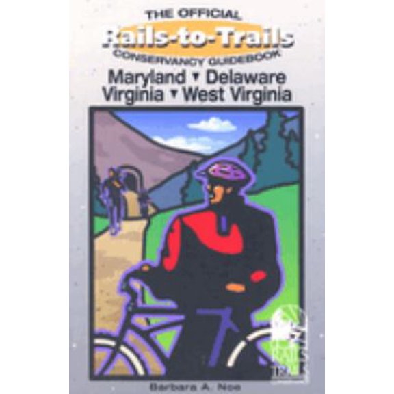 Pre-Owned Rails-To-Trails Maryland, Delaware, Virginia, and West Virginia: Official Conservancy Guidebook (Great Rail-Trails Series) (Paperback) 076270604X 9780762706044