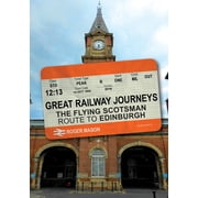 Great Railway Journeys Great Railway Journeys The Flying Scotsman Route to Edinburgh, Paperback