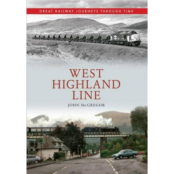 Great Railway Journeys Through Time: West Highland Line Great Railway Journeys Through Time (Paperback)
