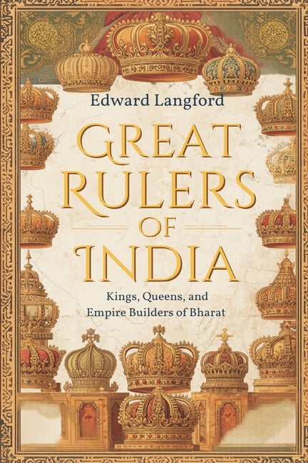 Great Rulers of India: Kings, Queens, and Empire Builders of Bharat, (Paperback)