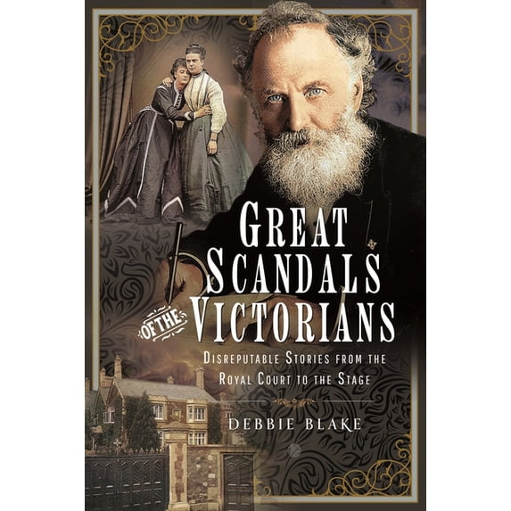 Great Scandals of the Victorians: Disreputable Stories from the Royal Court to the Stage, (Hardcover)