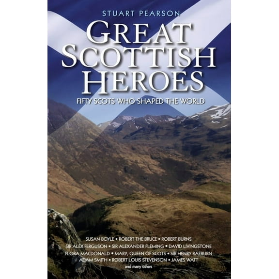 Great Scottish Heroes : Fifty Scots Who Shaped the World (Paperback)